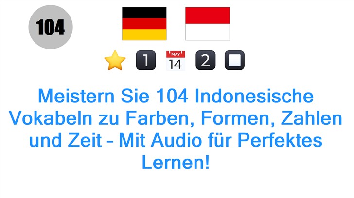 Meistern Sie 104 Indonesische Vokabeln zu Farben, Formen, Zahlen und Zeit – Mit Audio für Perfektes Lernen!